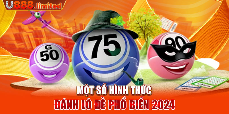 Một số hình thức đánh lô đề phổ biến 2024