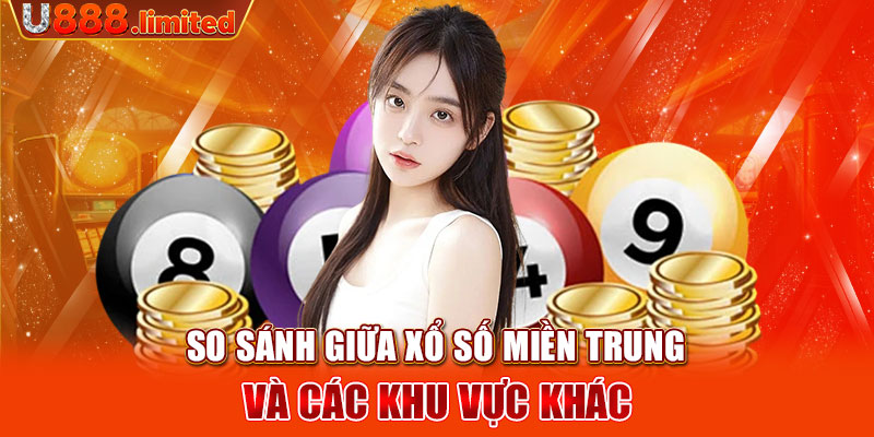 So sánh giữa xổ số miền Trung và các khu vực khác