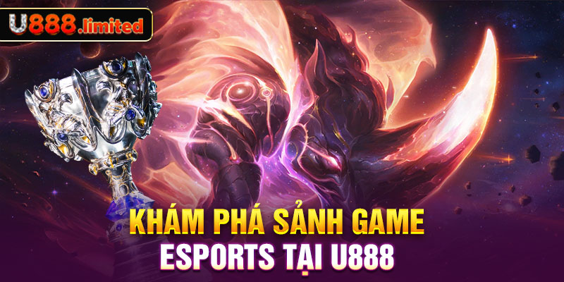 Khám phá sảnh game Esports tại U888