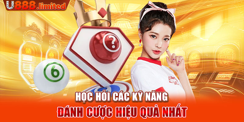 Học hỏi các kỹ năng đánh cược hiệu quả nhất