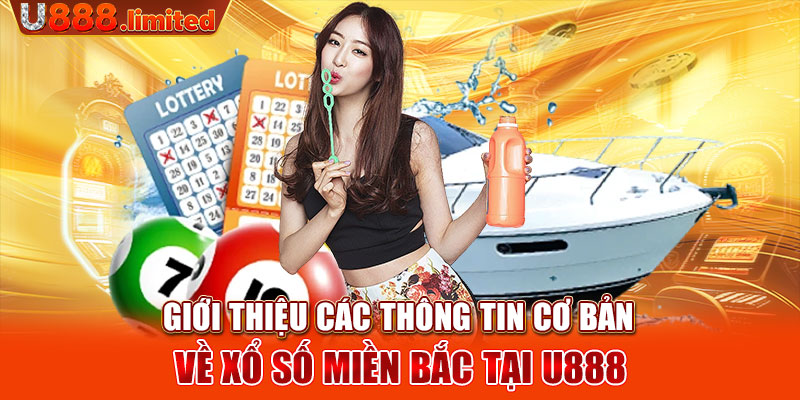 Giới thiệu các thông tin cơ bản về xổ số miền Bắc tại U888