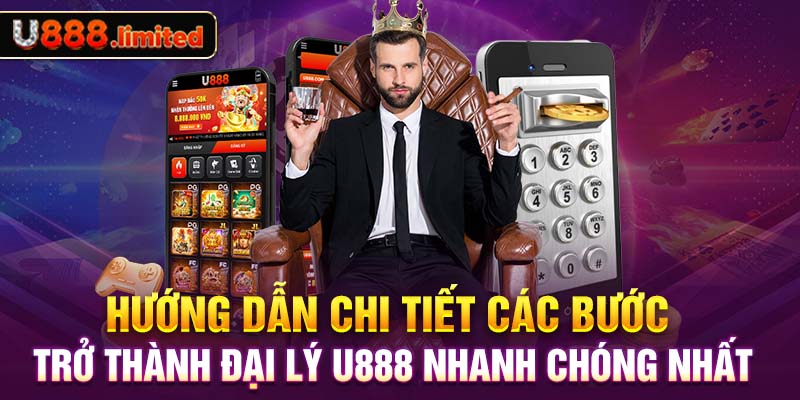 Hướng dẫn chi tiết các bước trở thành đại lý U888 nhanh chóng nhất