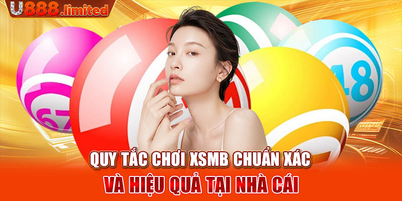 Quy tắc chơi XSMB chuẩn xác và hiệu quả tại nhà cái 